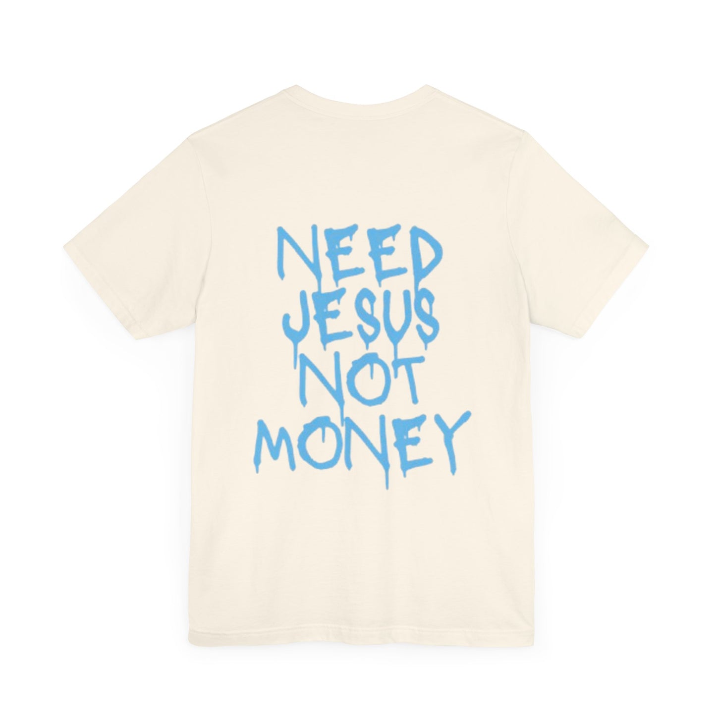 Need Jesus Not Money T-Shirt