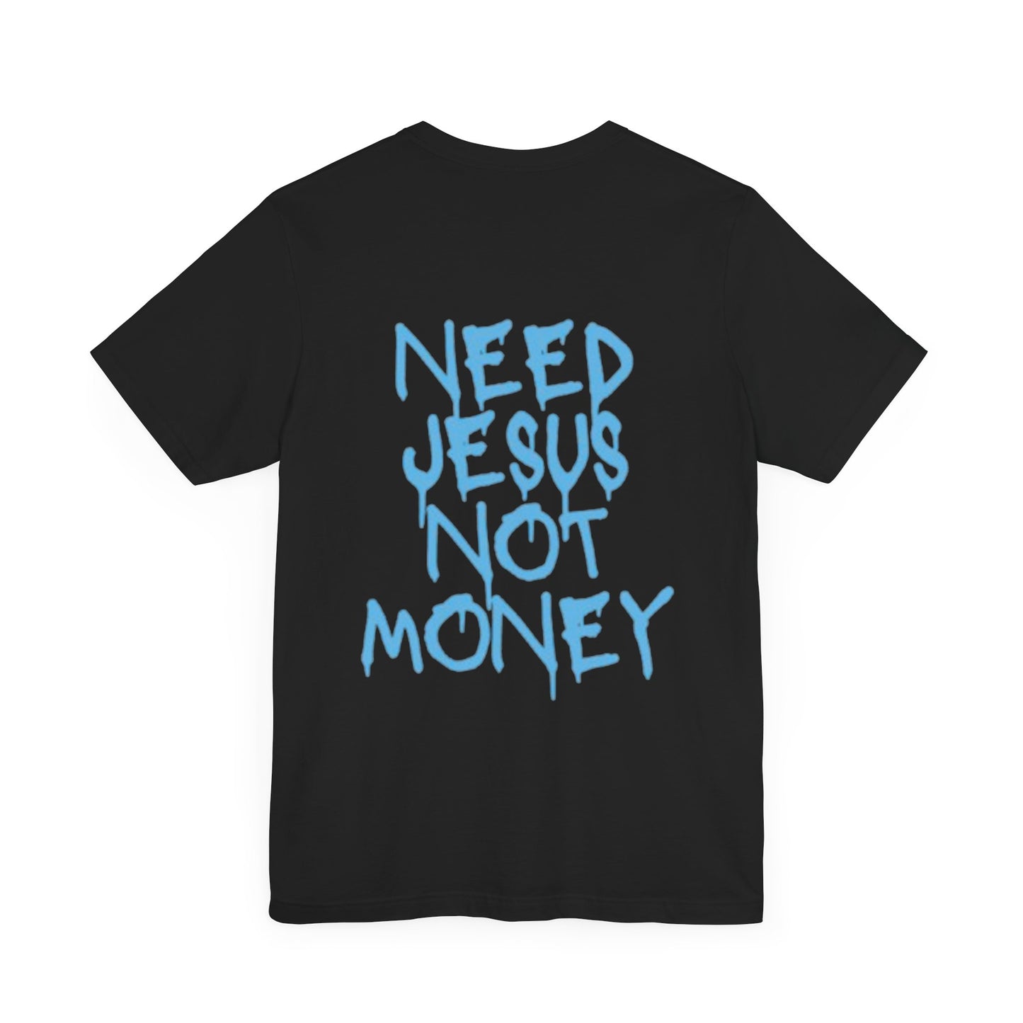 Need Jesus Not Money T-Shirt