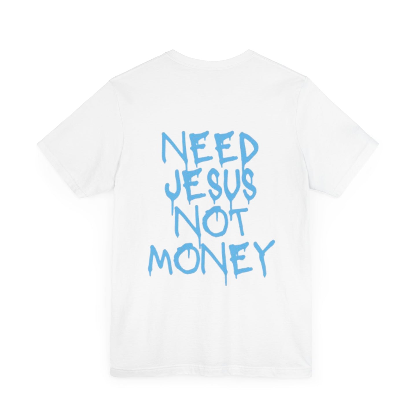 Need Jesus Not Money T-Shirt